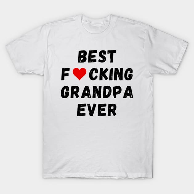 Best fucking grandpa ever T-Shirt by Perryfranken